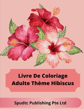 Paperback Livre De Coloriage Adulte Thème Hibiscus [French] Book