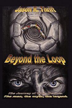 Paperback Beyond the Loop: The Journey of Willis October: The Man, the Myth, the Legend Book