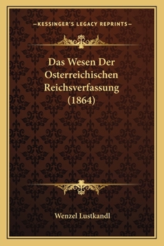 Paperback Das Wesen Der Osterreichischen Reichsverfassung (1864) [German] Book