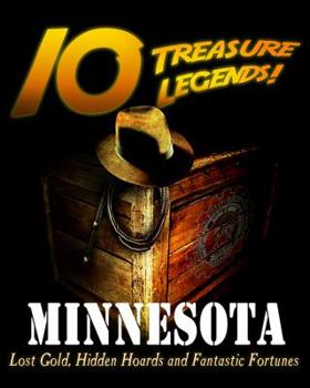 Paperback 10 Treasure Legends! Minnesota: Lost Gold, Hidden Hoards and Fantastic Fortunes Book