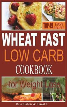 Paperback Wheat Fast Low Carb CookBook for Weight Loss: Top 49 Wheat Free Beginners Recipes, Who Want to Lose Belly Fat Without Dieting and Prevent Diabetes Book