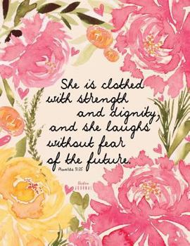 Christian Journal - She Is Clothed with Strength and Dignity, and She Laughs Without Fear of the Future Praverbs 31:25 : Pink Journal Notebook. Bible Verse Cover