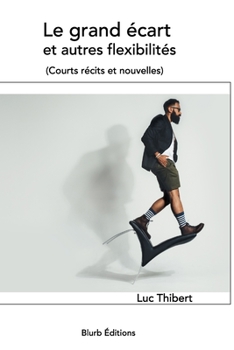 Paperback Le grand écart et autres flexibilités: Courts récits et nouvelles [French] Book