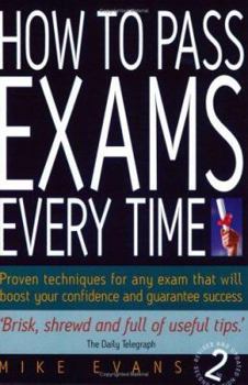 Paperback How to Pass Exams Every Time : Proven Techniques for Any Exam That Will Boost Your Confidence and Guarantee Success Book