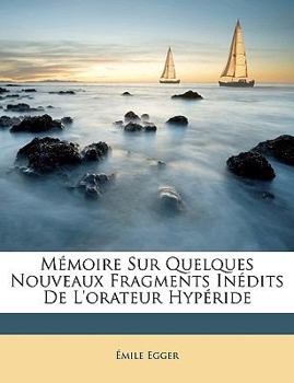 Paperback Mmoire Sur Quelques Nouveaux Fragments Indits de L'Orateur Hypride [French] Book