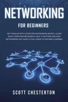 Paperback Networking for Beginners: Be Familiar with Computer Network Basics. Learn What a Computer Network is, Why It Matters and How Networking May Rais Book