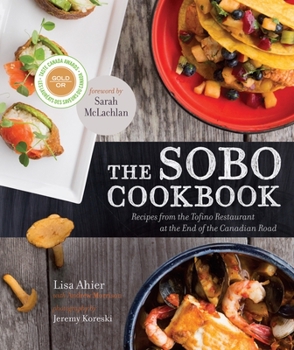 Paperback The Sobo Cookbook: Recipes from the Tofino Restaurant at the End of the Canadian Road Book