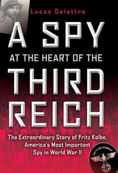 Hardcover A Spy at the Heart of the Third Reich: The Extraordinary Story of Fritz Kolbe, America's Most Important Spy in World War II Book