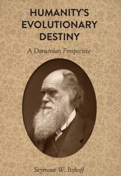 Hardcover Humanity's Evolutionary Destiny: A Darwinian Perspective Book