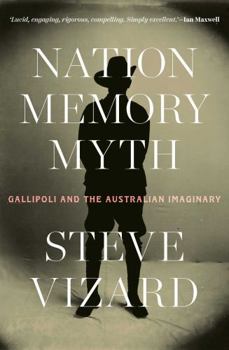 Paperback Nation, Memory, Myth: Gallipoli and the Australian Imaginary Book