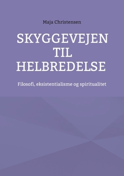 Paperback Skyggevejen til helbredelse: Filosofi, eksistentialisme og spiritualitet [Danish] Book