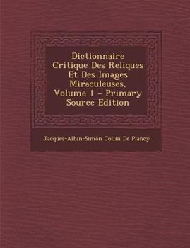 Paperback Dictionnaire Critique Des Reliques Et Des Images Miraculeuses, Volume 1 [French] Book