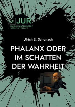 Phalanx oder Im Schatten der Wahrheit: Teil I der Romantrilogie "Im Schatten der Wahrheit"