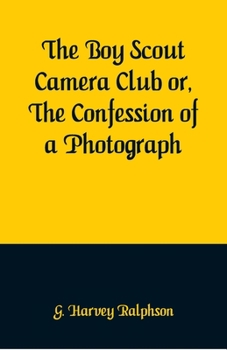 The Boy Scout Camera Club; or, The Confessions of a Photograph