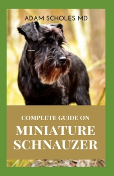 Paperback Miniature Schnauzer: The Effective Guide To Caring For, Training, Buying And Socializing Miniature Schnauzer Book