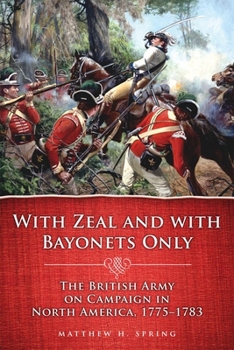 Paperback With Zeal and with Bayonets Only: The British Army on Campaign in North America, 1775-1783volume 19 Book