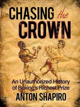 Paperback Chasing the Crown: An Unauthorized History of Boxing's Richest Prize Book