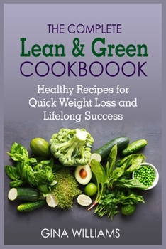 Paperback The Complete Lean and Green Cookbook: Healthy Recipes for Quick Weight Loss and Lifelong Success Book