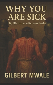 Paperback Why You are Sick: By His Stripes - You were Healed! Book
