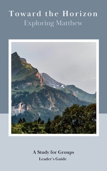 Hardcover Toward the Horizon: Exploring Matthew: Leader's Guide Book