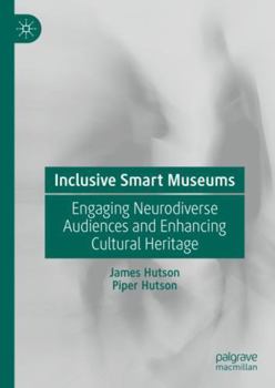 Hardcover Inclusive Smart Museums: Engaging Neurodiverse Audiences and Enhancing Cultural Heritage Book