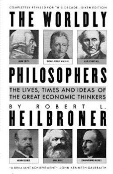 Paperback The Worldly Philosophers: The Lives, Times and Ideas of the Great Economic Thinkers Book