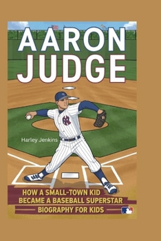 AARON JUDGE: How a Small-Town Kid Became a Baseball Superstar - Biography for Kids