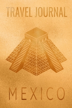 Travel Journal Mexico: Blank Lined Travel Journal. Pretty Lined Notebook & Diary For Writing And Note Taking For Travelers.(120 Blank Lined Pages - 6x9 Inches)