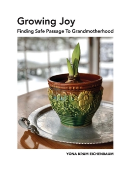 Paperback Growing Joy Finding Safe Passage to Grandmotherhood Book