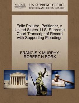 Paperback Felix Pollutro, Petitioner, V. United States. U.S. Supreme Court Transcript of Record with Supporting Pleadings Book