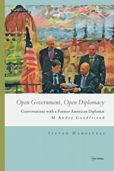 Paperback Open Government, Open Diplomacy: Conversations with a Former American Diplomat M. André Goodfriend Book