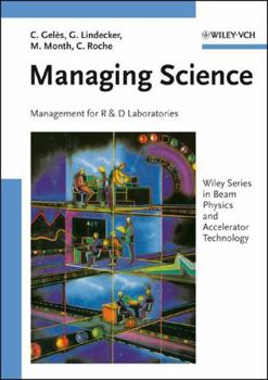Managing Science: Management for R&D Laboratories: Management for R & D Laboratories (Wiley Series in Beam Physics and Accelerator Technology)