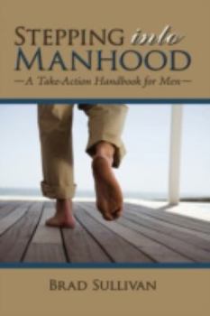 Paperback Stepping Into Manhood: A Take-Action Handbook for Men Book