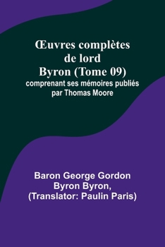 Paperback OEuvres complètes de lord Byron (Tome 09); comprenant ses mémoires publiés par Thomas Moore [French] Book