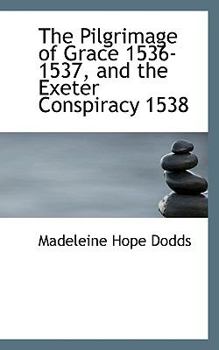 Paperback The Pilgrimage of Grace 1536-1537, and the Exeter Conspiracy 1538 Book