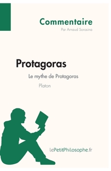 Paperback Protagoras de Platon - Le mythe de Protagoras (Commentaire): Comprendre la philosophie avec lePetitPhilosophe.fr [French] Book