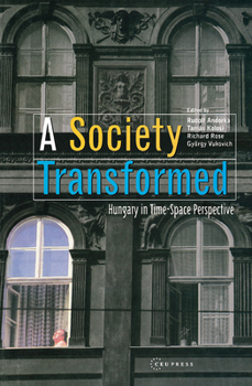 Hardcover A Society Transformed: Hungary in Time-Space Perspective Book