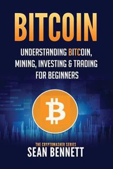 Paperback Bitcoin: Understanding Bitcoin, Mining, Investing & Trading for Beginners Book