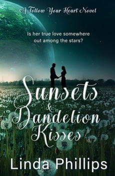 Sunsets & Dandelion Kisses: A Sci-Fi Romance Novel (Follow Your Heart)