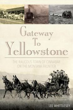 Paperback Gateway to Yellowstone: The Raucous Town of Cinnabar on the Montana Frontier Book