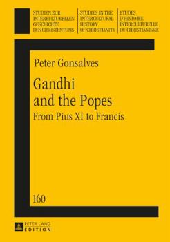 Gandhi and the Popes: From Pius XI to Francis - Book  of the Studies in the Intercultural History of Christianity