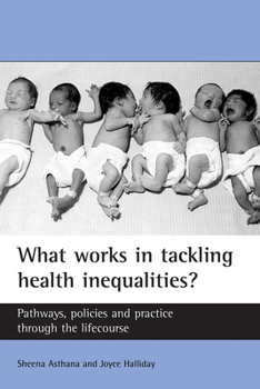 Paperback What Works in Tackling Health Inequalities?: Pathways, Policies and Practice Through the Lifecourse Book