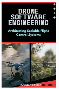 Paperback Drone Software Engineering: Architecting Scalable Flight Control Systems Book