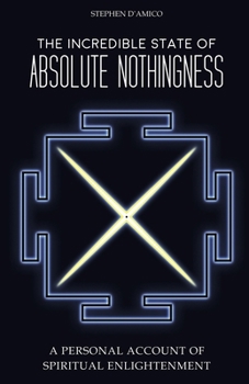 Paperback The Incredible State of Absolute Nothingness: A Personal Account of Spiritual Enlightenment Book