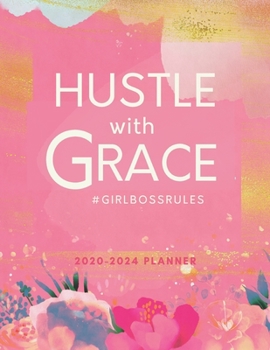 Five Year Planner Hustle with Grace: 2020-2024 Girl Boss Monthly Agenda Organizer with Goal Setting, 60 Months Calendar with US, UK & CAN Holidays Gift for Women Entrepreneurs