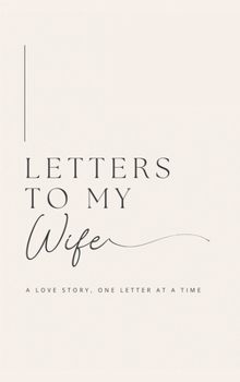 Hardcover Letters to My Wife: A Love Story, One Letter At A Time (Hardback) Book