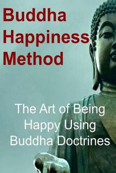 Paperback Buddha Happiness Method: The Art of Being Happy Using Buddha Doctrines: Buddha, Buddhism, Buddhism Book, Buddhism Guide, Buddhism Info Book