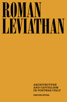 Roman Leviathan: Architecture and Capitalism in Postwar Italy