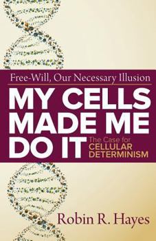 Paperback My Cells Made Me Do it: The Case for Cellular Determinism Book