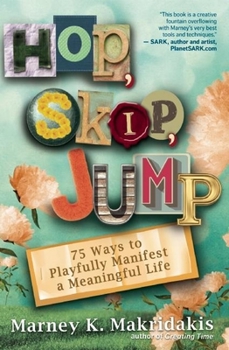 Paperback Hop, Skip, Jump: 75 Ways to Playfully Manifest a Meaningful Life Book